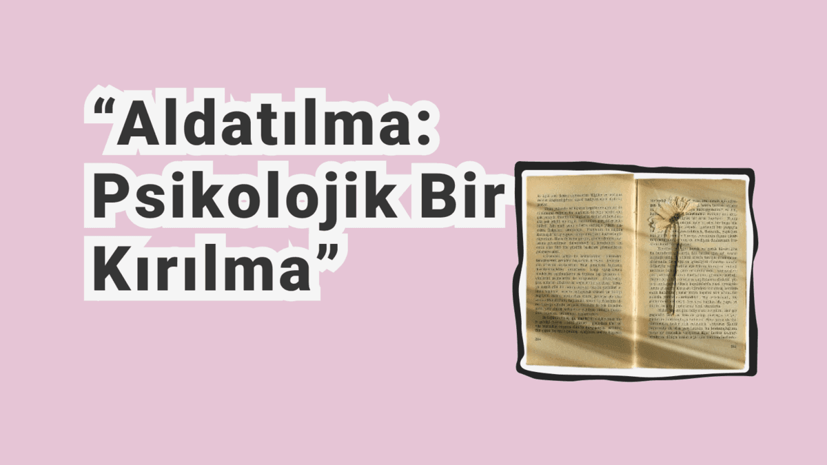 Aldatılma Sonrası Psikoloji, Güven Sorunları ve İyileşme Süreci