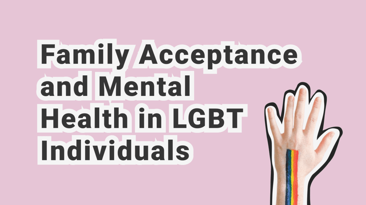 Family Acceptance and Mental Health in LGBT Individuals