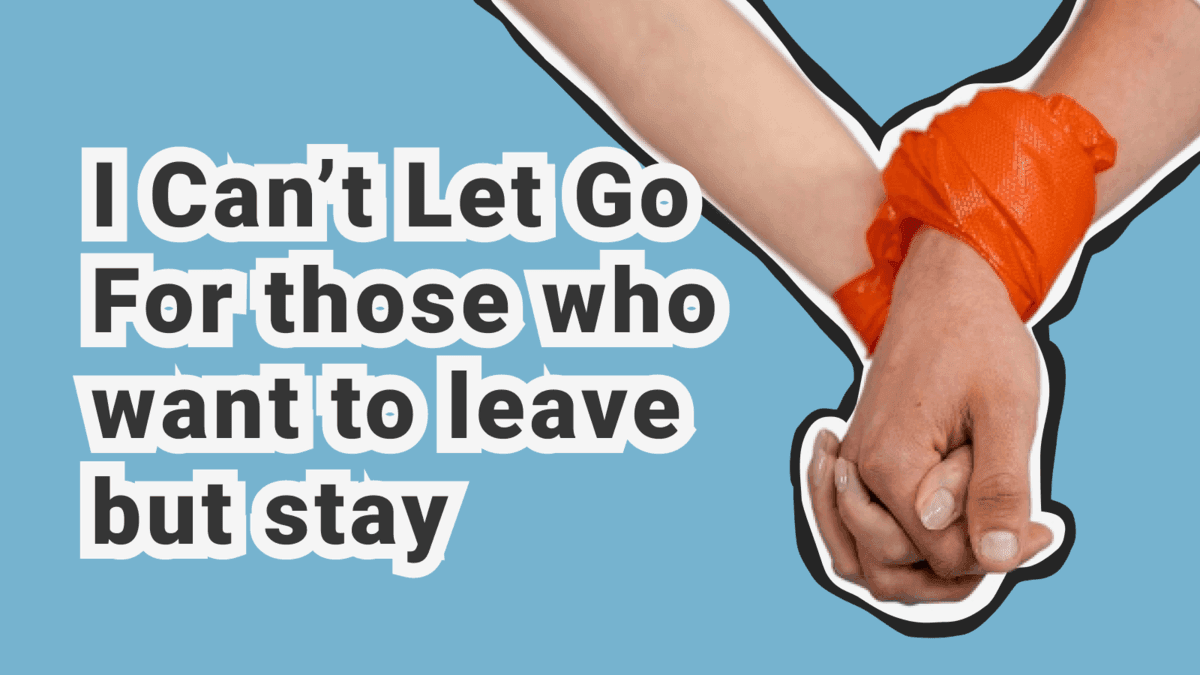 I Can't End My Relationship: Why Can't We Let Go of a Relationship?