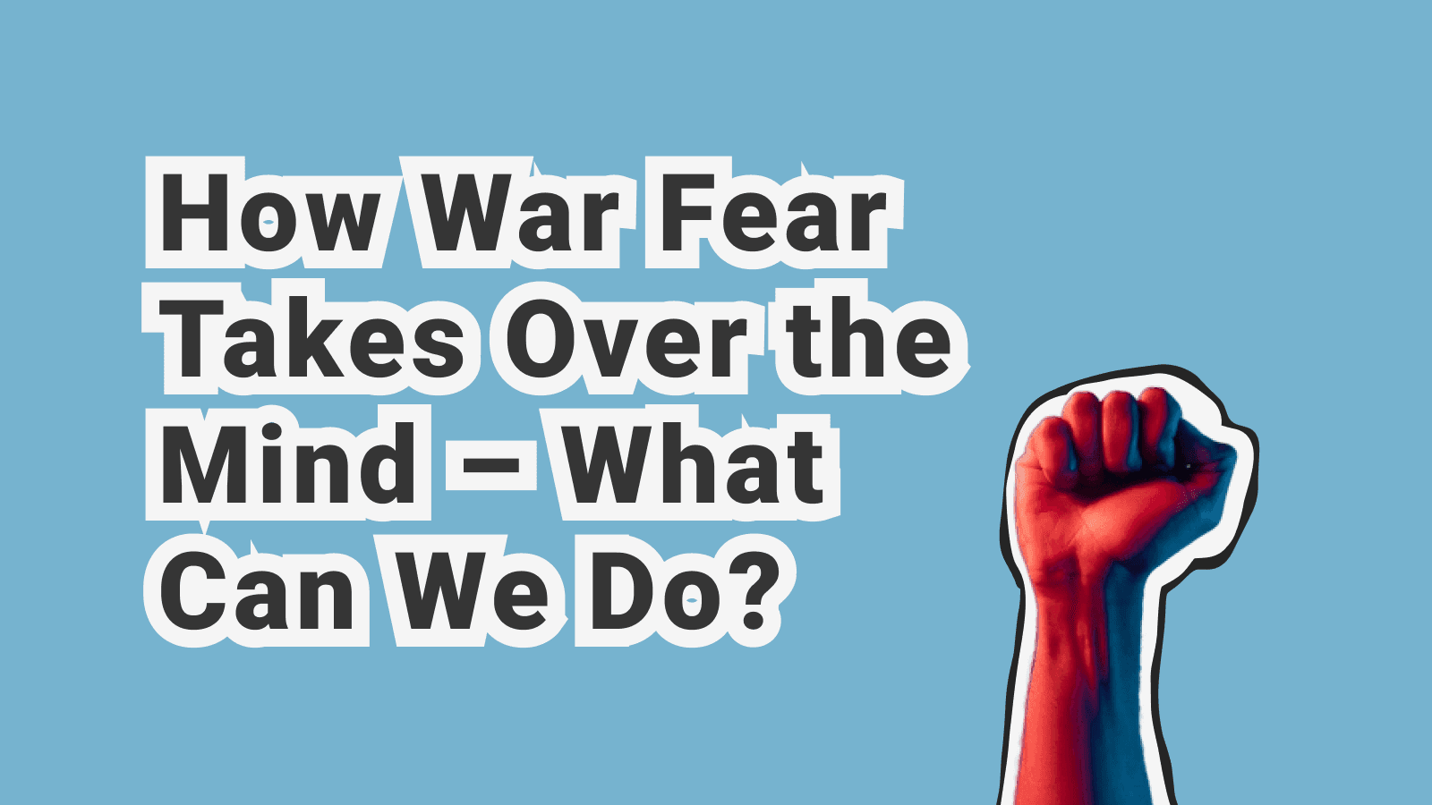 Fear of War: The Psychology of War Anxiety, Traumatic Effects, and Coping Strategies in Daily Life