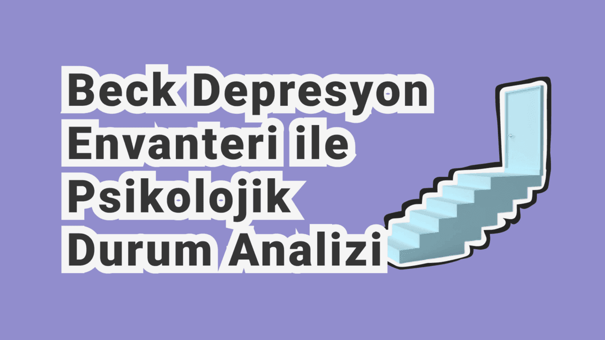 Beck Depresyon Testi Çöz: Bilimsel ve Klinik Depresyon Ölçeği (BDI)