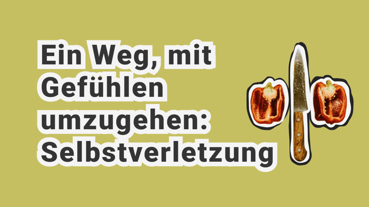Selbstverletzendes Verhalten: Psychologische Ursachen und Bedeutung