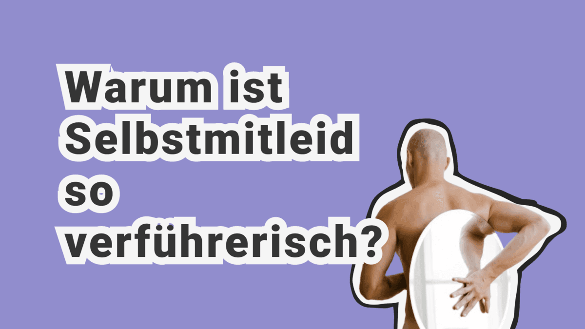 Warum bemitleide ich mich selbst? Die Psychologie des Selbstmitleids