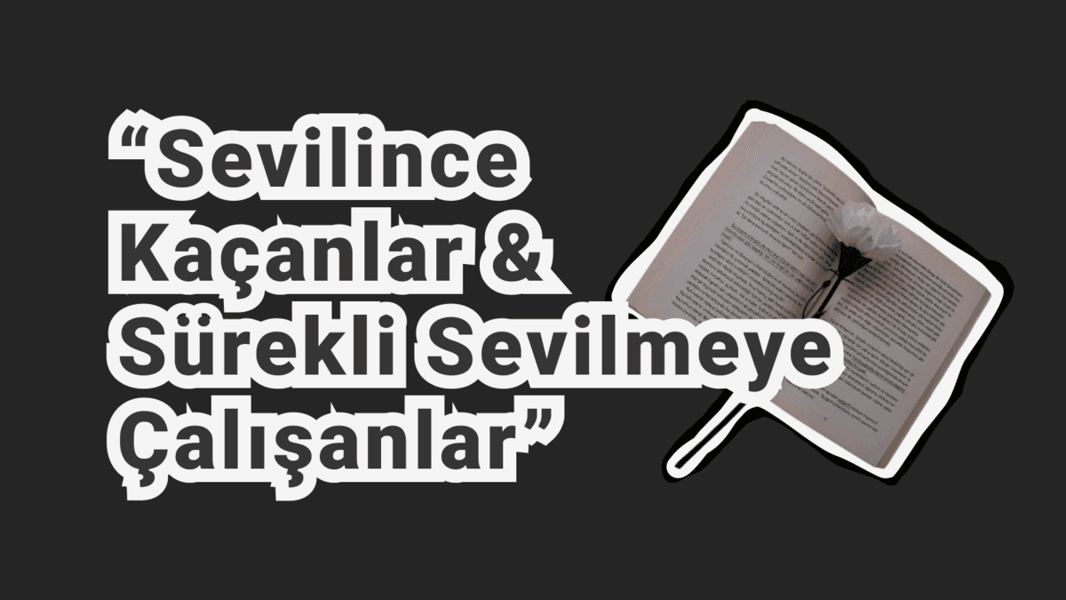 Sevilince Kaçanlar ve Sürekli Sevilmeye Çalışanlar: İlişkilerdeki Kör Düğüm