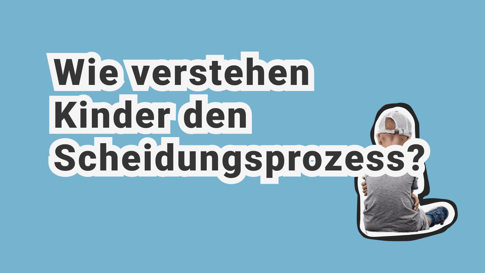 Wie erklärt man einem Kind den Scheidungsprozess? Ein psychologischer Leitfaden nach Alter und Expertenmeinung eines Psychologen