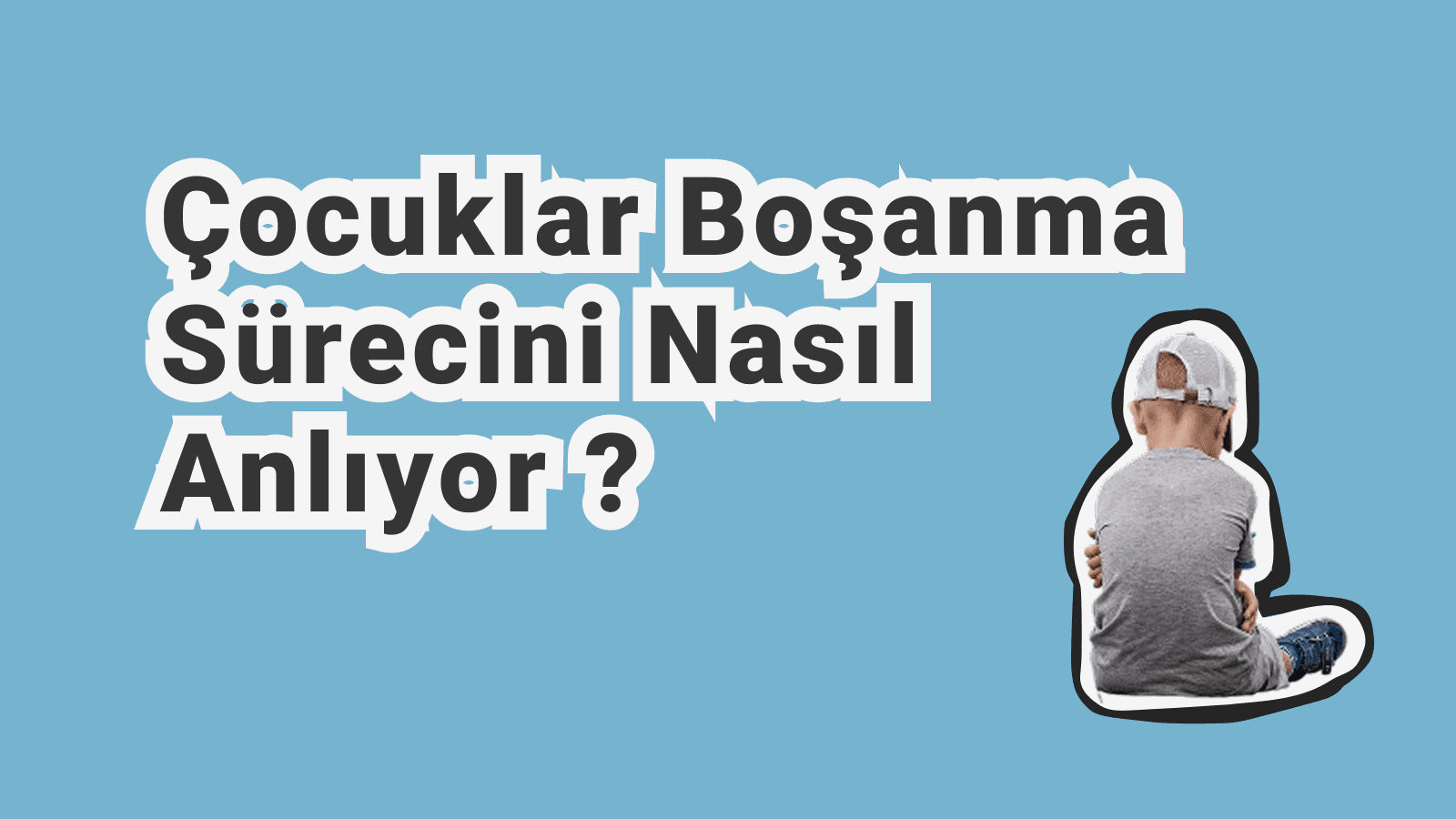 Boşanma Sürecini Çocuğa Nasıl Açıklarsınız? Yaşa Göre Psikolojik Rehber ve Uzman Psikolog Görüşü