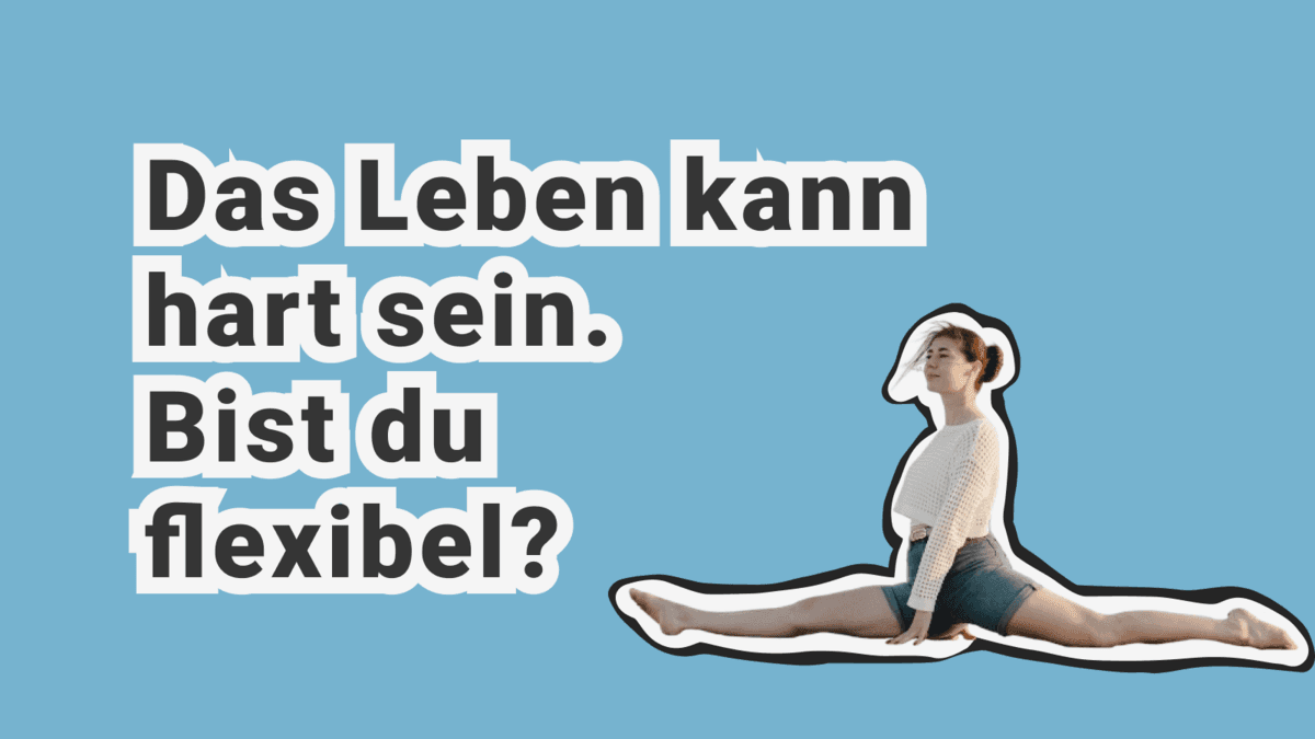 Was ist psychologische Flexibilität? Ein Indikator für psychische Gesundheit? Umgang mit schwierigen Gefühlen und mentale Widerstandskraft