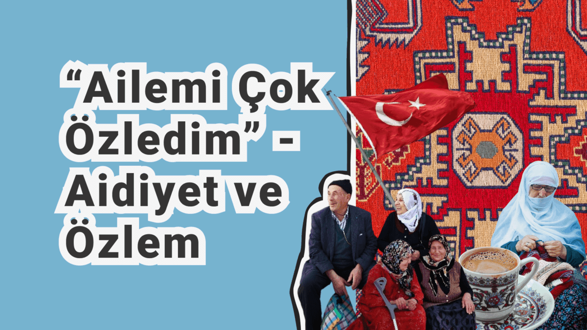 Ailemi Çok Özledim: Yabancı Bir Ülkede Yaşarken Aidiyet ve Özlem