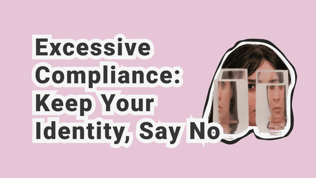 Excessive Compliance and False Self: Living Without Losing Yourself