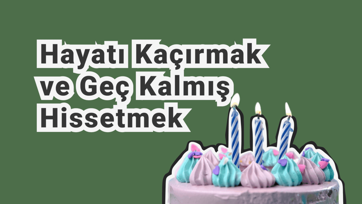 Hayatı Kaçırmış ve Geç Kalmış Hissetmek: Geçmişle Barışmak ve Yeniden Başlamak
